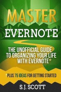 S. J. Scott - Master Evernote: The Unofficial Guide to Organizing Your Life with Evernote (Plus 75 Ideas for Getting Started), Häftad. Tillgänglighet: Lägg i varukorg