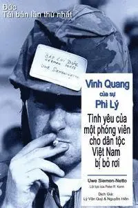 Uwe Siemon-Netto - Vinh Quang Cua Su Phi Ly: Tinh Yeu Cua Mot Phong Vien Cho Dan Toc Viet Nam Bi Bo Roi, Häftad. Tillgänglighet: Lägg i varukorg