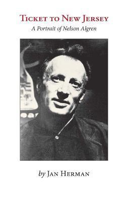 Jan Herman - Ticket to New Jersey: A Portrait of Nelson Algren, Häftad. Tillgänglighet: Lägg i varukorg