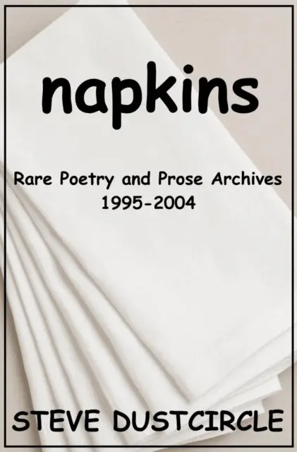 Steve Dustcircle - Napkins: Rare Poetry and Prose Archives, 1995-2004, E-bok. Tillgänglighet: Lägg i varukorg