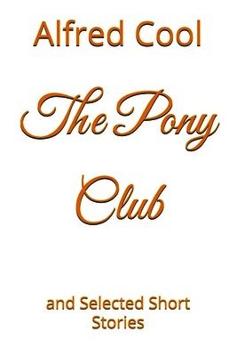 Alfred Cool - The Pony Club: and Selected Short Stories, Häftad. Tillgänglighet: Lägg i varukorg