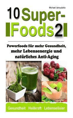 Michael Iatroudakis - 10 Superfoods 2: Powerfoods für mehr Gesundheit, mehr Lebensenergie und natürliches Anti-Aging (Acai-Beeren / Q10 / Ginkgo biloba / Jia, Häftad. Tillgänglighet: Lägg i varukorg