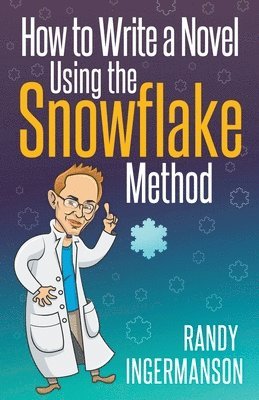 Randy Ingermanson - How to Write a Novel Using the Snowflake Method, Häftad