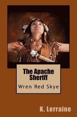 K. Lorraine - The Apache Sheriff: Wren Red Skye, Häftad. Tillgänglighet: Lägg i varukorg