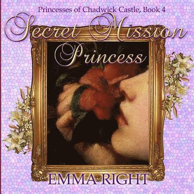 Emma Right, Lisa Lickel - Secret Mission Princess: Princesses of Chadwick Castle Adventures Series, Häftad