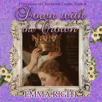 Emma Right, Lisa Lickel - Down With The Crown: Princesses of Chadwick Castle Adventure, Häftad