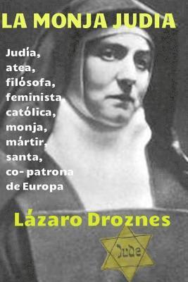 Lazaro Droznes - La monja judia: Edith Stein: judia, atea, filosofa, feminista, catolica, monja, martir, santa y co- patrona de Europa, Häftad. Tillgänglighet: Lägg i varukorg