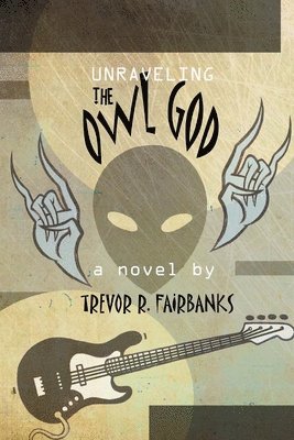 Trevor R Fairbanks - Unraveling the Owl God, Häftad. Tillgänglighet: Lägg i varukorg