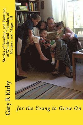 Gary R. Kirby - Stories of Sunshine and Funtime, of Wonder and Thunder, of Mystery and Magic II: for the Young to Grow On, Häftad. Tillgänglighet: Lägg i varukorg
