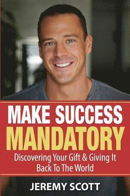 Jeremy Scott - Make Success Mandatory: Discovering Your Gift & Giving It Back To The World, Häftad. Tillgänglighet: Lägg i varukorg