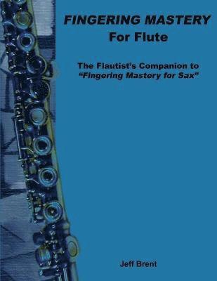 Jeff Brent - Fingering Mastery for Flute, Häftad. Tillgänglighet: Lägg i varukorg
