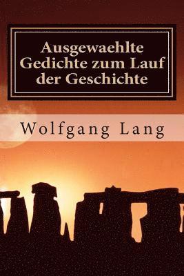 Ausgewaehlte Gedichte zum Lauf der Geschichte: Gedichte aus dem Leben, geschrieben vom Leben