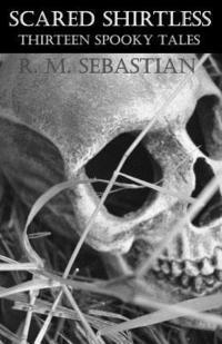 R. M. Sebastian - Scared Shirtless: Thirteen Spooky Tales, Häftad