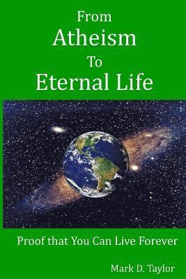 Mark D. Taylor - From Atheism to Eternal Life: Proof that You Can Live Forever, Häftad. Tillgänglighet: Lägg i varukorg