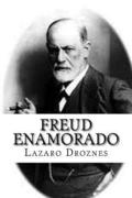 Freud enamorado: Sigmund Freud y sus mujeres