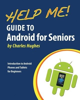 Charles Hughes - Help Me! Guide to Android for Seniors: Introduction to Android Phones and Tablets for Beginners, Häftad. Tillgänglighet: Lägg i varukorg