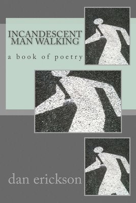 Dan Erickson - incandescent man walking, Häftad