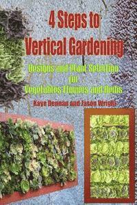 Jason Wright, Kaye Dennan - 4 Steps to Vertical Gardening: Designs and Plant Selection for Vegetables Flowers and Herbs, Häftad. Tillgänglighet: Lägg i varukorg