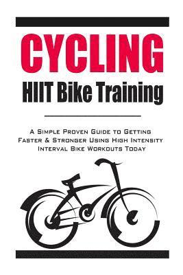 Christopher Hayes - Cycling: HIIT Bike Training: A Simple Proven Guide to Getting Faster & Stronger Using High Intensity Interval Bike Workouts Tod, Häftad. Tillgänglighet: Lägg i varukorg