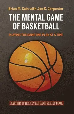 Joe K. Carpenter, Brian M. Cain - The Mental Game of Basketball: Playing The Game One Play At A Time, Häftad. Tillgänglighet: Lägg i varukorg