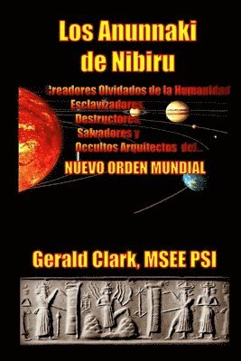 Gerald R. Clark - Los Anunnaki de Nibiru: Creadores Olvidados de la Humanidad, Esclavizadores, Destructores, Salvadores y Ocultos Arquitectos del Nuevo Orden Mundial, Häftad. Tillgänglighet: Lägg i varukorg