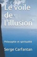 Le voile de l'illusion: Philosophie et spiritualit