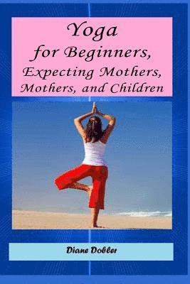 Lisa Ginsburg - Yoga for Beginners, Expecting Mothers, Mothers, and Children, Häftad. Tillgänglighet: Lägg i varukorg