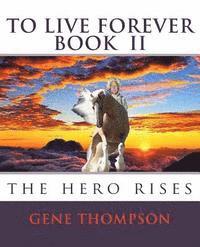 Gene Thompson, Julie McDonough - To Live Forever - The Hero Rises, Häftad