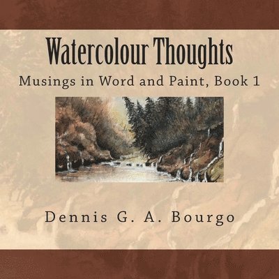 June Bourgo, Dennis G. a. Bourgo - Watercolour Thoughts: Musings in Word and Paint, Book 1, Häftad. Tillgänglighet: Lägg i varukorg