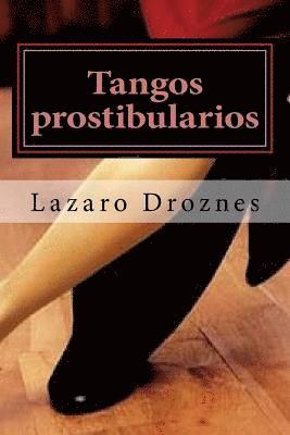 Lazaro Droznes - Tangos prostibularios: Tangos pornográficos para calentar la pava antes de tomarse el mate., Häftad. Tillgänglighet: Lägg i varukorg