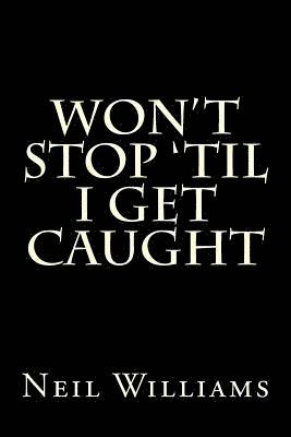 Neil Williams - Won't Stop 'til I Get Caught, Häftad