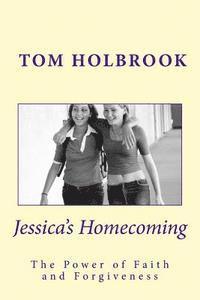 Tom Holbrook - Jessica's Homecoming: Experience the Power of Faith and Forgiveness, Häftad. Tillgänglighet: Lägg i varukorg