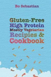 Bo Sebastian - Gluten-Free, High Protein, Mostly Vegetarian Recipes & Cookbook: Simple, Tasty Meals, 30 Minutes or Less, Häftad. Tillgänglighet: Lägg i varukorg