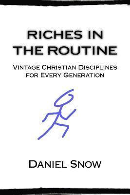 Daniel Snow - Riches in the Routine: Vintage Christian Disciplines for Every Generation, Häftad. Tillgänglighet: Lägg i varukorg