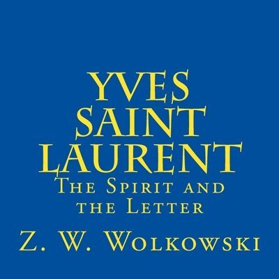Z. W. Wolkowski - Yves Saint Laurent: The Spirit and the Letter, Häftad. Tillgänglighet: Lägg i varukorg