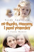 No Thanks, Mommy, I Peed Yesterday: A Funny Memoir
