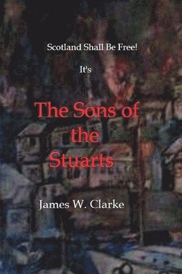 James W. Clarke - The Sons of the Stuarts, Häftad. Tillgänglighet: Lägg i varukorg