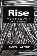Rise: Three Twerps Take On The World