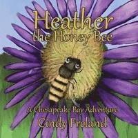 Cindy Freland - Heather the Honey Bee: A Chesapeake Bay Adventure, Häftad. Tillgänglighet: Lägg i varukorg