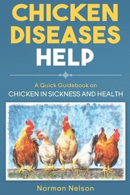 Norman Nelson - Chicken Diseases Help - A Quick Guidebook on Chicken in Sickness and Health, Häftad. Tillgänglighet: Lägg i varukorg