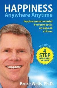 Bruce Wells - Happiness Anywhere Anytime: Happiness secrets revealed by missing socks, my dog, and a hitman, Häftad. Tillgänglighet: Lägg i varukorg