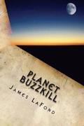 Planet Buzzkill: A Working Class Guide to Mankind's Final Hours
