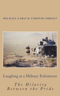 Timothy James Imholt, Michael Travis Garst - Laughing at a Military Enlistment: The Hilarity Between the Pride, Häftad. Tillgänglighet: Lägg i varukorg
