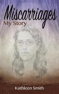 Kathleen Smith - Miscarriages: My Story, Häftad. Tillgänglighet: Lägg i varukorg