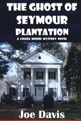 Joe Davis - The Ghost of Seymour Plantation: A Louisa Moore Mystery Novel, Häftad. Tillgänglighet: Lägg i varukorg