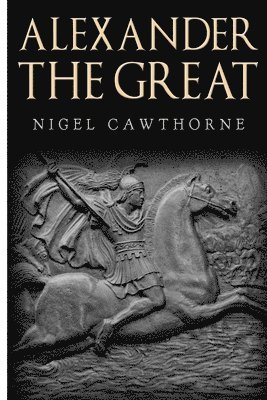 Nigel Cawthorne - Alexander the Great, Häftad. Tillgänglighet: Lägg i varukorg