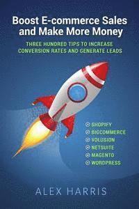 Alex Harris - Boost E-commerce Sales and Make More Money: Three Hundred Tips to Increase Conversion Rates and Generate Leads, Häftad. Tillgänglighet: Lägg i varukorg