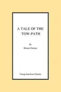 Homer Greene - A Tale of the Tow-Path, Häftad. Tillgänglighet: Lägg i varukorg