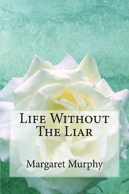Margaret Murphy - Life Without The Liar, Häftad. Tillgänglighet: Lägg i varukorg