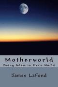 Motherworld: Being Adam in Eve's World